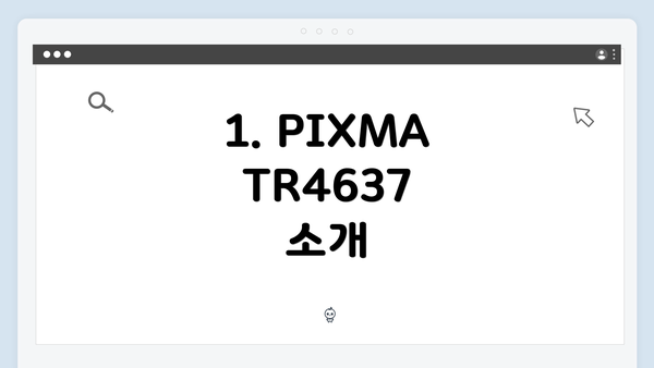 1. PIXMA TR4637 소개