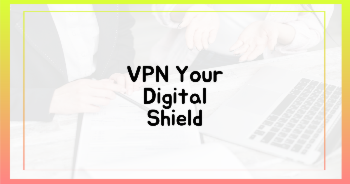VPN, 당신의 디지털 방패