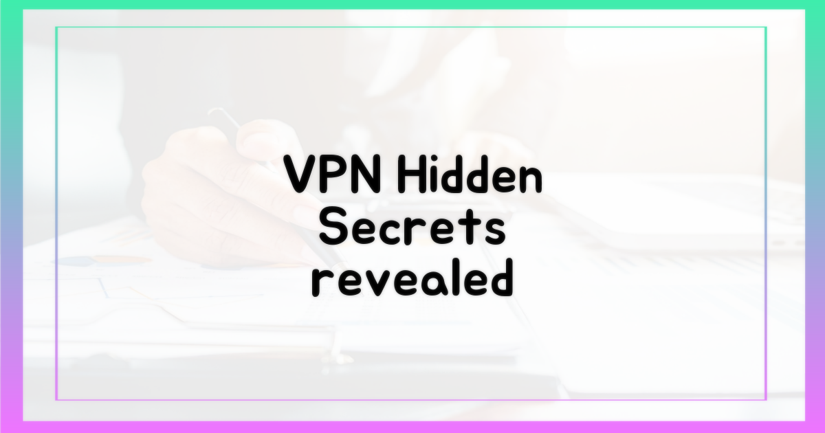 VPN, 어떤 비밀을 숨겨줄까?