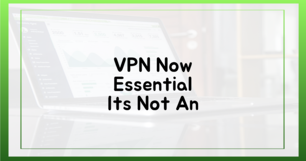 VPN, 이제 선택 아닌 필수