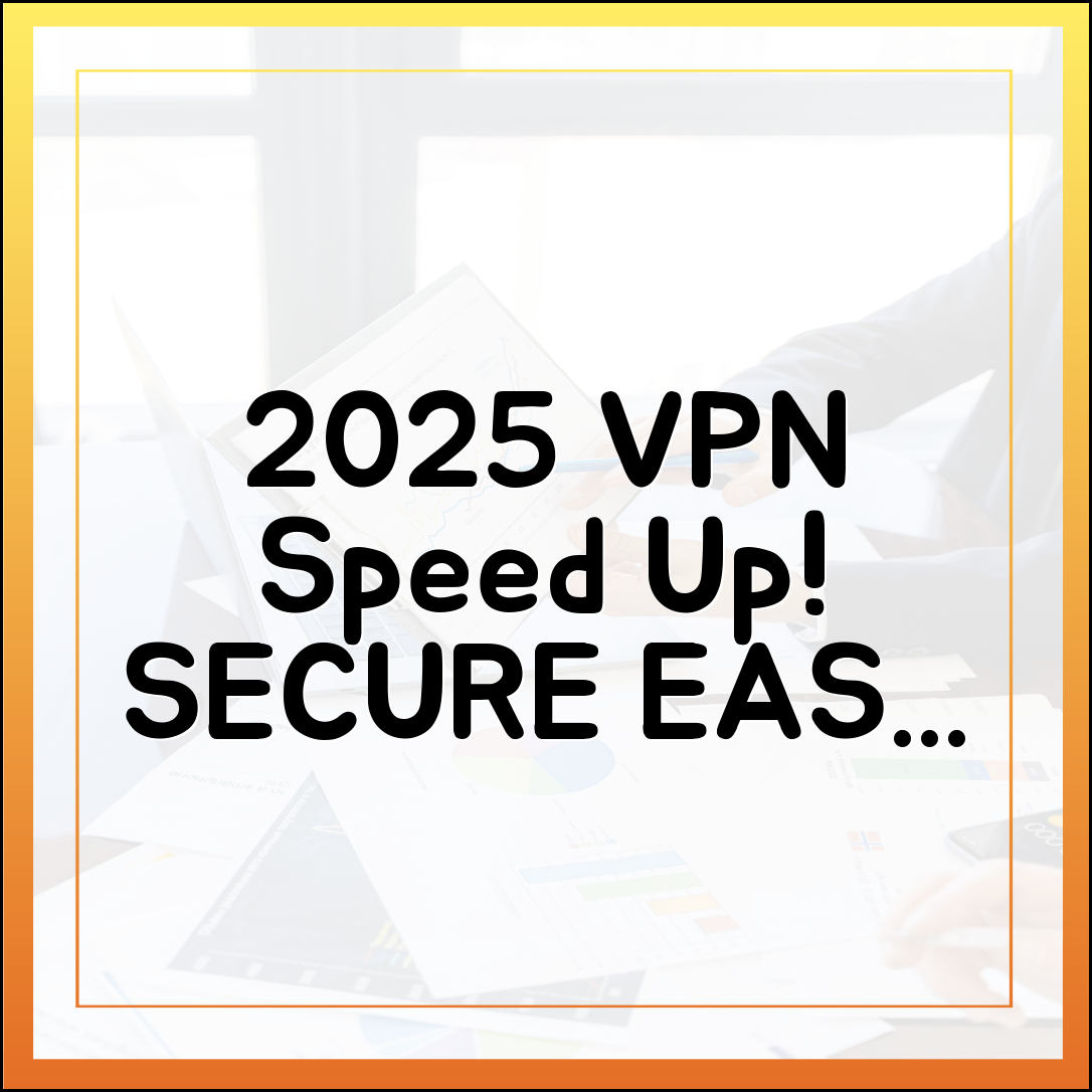 2025 VPN: 누구나 쉽게 더 빠르고 안전하게!