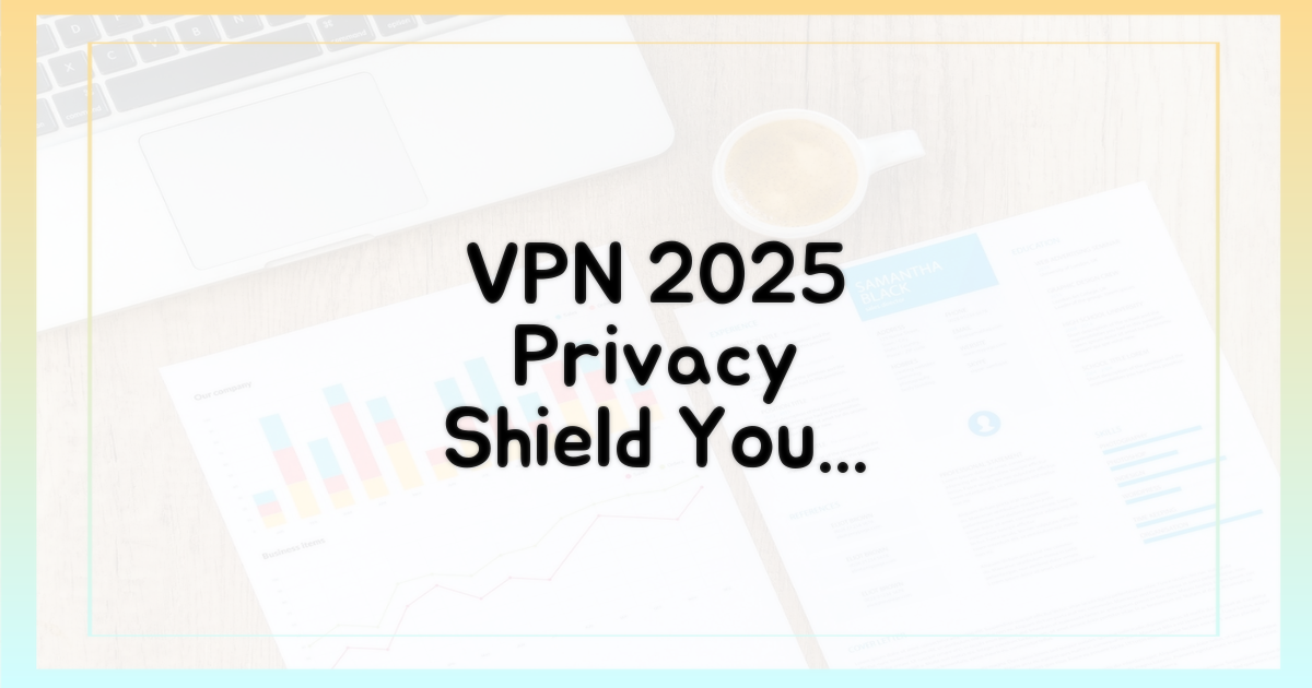 VPN, 2025년 당신의 프라이버시 지킴이